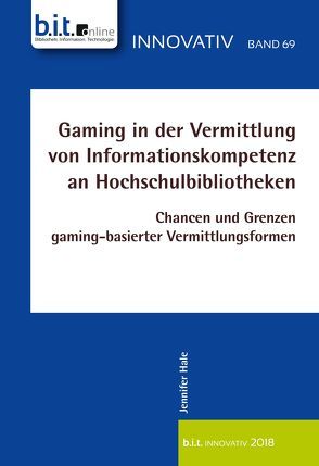 Gaming in der Vermittlung von Informationskompetenz an Hochschulbibliotheken von Hale,  Jennifer