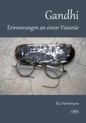 Gandhi – Erinnerungen an einen Visionär von Horstmann,  Kai