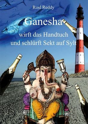 Ganesha wirft das Handtuch und schlürft Sekt auf Sylt von Reddy,  Rosl