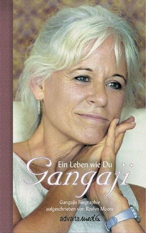 Gangaji – Ein Leben wie Du von Frühling,  Anama, Gangaji, Moore,  Roslyn