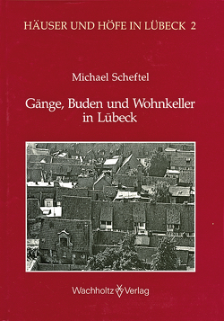 Gänge, Buden und Wohnkeller in Lübeck von Scheftel,  Michael