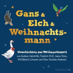 Gans & Elch & Weihnachtsmann von Andersen,  Hans Christian, Beck,  Rufus, Kaempfe,  Peter, Kaminski,  Stefan, Kreye,  Walter, Krüss,  James, Missler,  Robert, Schnurre,  Wolfdietrich, Steinhöfel,  Andreas, Wöhler,  Gustav-Peter, Wolf,  Friedrich