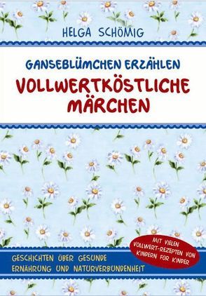 Gänseblümchen erzählen vollwertköstliche Märchen – Band 1 von Schömig,  Helga