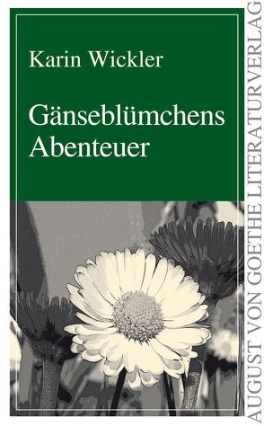 Gänseblümchens Abenteuer von Wickler,  Karin