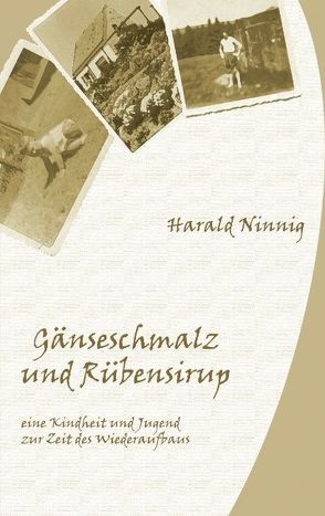 Gänseschmalz und Rübensirup von Ninnig,  Harald