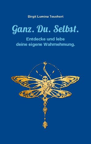 Ganz. Du. Selbst. von Teuchert,  Birgit Lumina