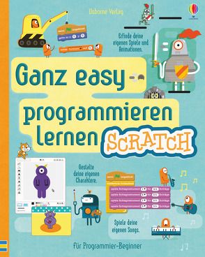 Ganz easy programmieren lernen: Scratch von Dickins,  Rosie, Melmoth,  Jonathan, Nielsen,  Shaw, Stowell,  Louie