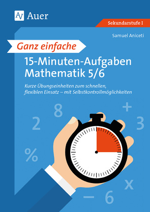 Ganz einfache 15-Minuten-Aufgaben Mathematik 5-6 von Aniceti,  Samuel