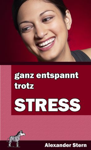 Ganz entspannt trotz Stress von Stern,  Alexander