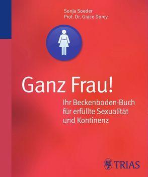 Ganz Frau! Ihr Beckenboden-Buch für erfüllte Sexualität und Kontinenz von Dorey,  Grace, Soeder,  Sonja