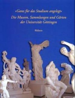 »Ganz für das Studium angelegt«: Die Museen, Sammlungen und Gärten der Universität Göttingen von Hoffmann,  Dietrich, Maack-Rheinländer,  Kathrin