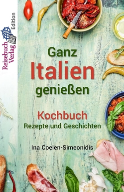 Ganz Italien genießen – Kochbuch von Coelen-Simeonidis,  Ina