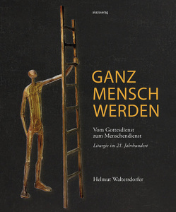 Ganz Mensch werden von Waltersdorfer,  Helmut