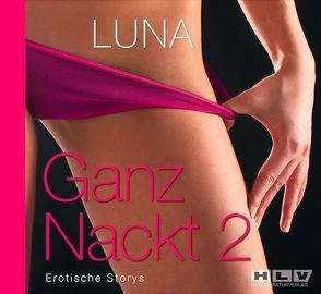 Ganz Nackt 2. Erotische Storys von Luna