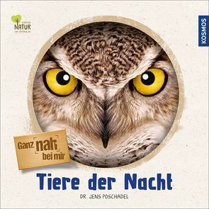 Ganz nah bei mir – Tiere der Nacht von Dr. Poschadel,  Jens