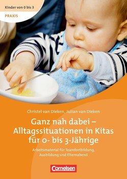 Ganz nah dabei – Alltagssituationen in Kitas für 0- bis 3-Jährige von van Dieken,  Christel, van Dieken,  Julian, Wehrmann,  Ilse