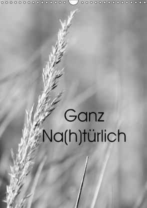 Ganz Na(h)türlich (Wandkalender 2018 DIN A3 hoch) von Meyer (Milo-Art-Photography),  Alena