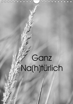 Ganz Na(h)türlich (Wandkalender 2018 DIN A4 hoch) von Meyer (Milo-Art-Photography),  Alena