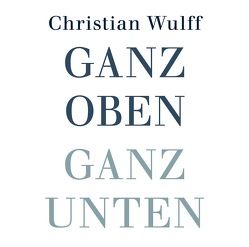 Ganz oben Ganz unten von Bremer,  Mark, Wulff,  Christian