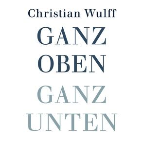 Ganz oben Ganz unten von Bremer,  Mark, Wulff,  Christian