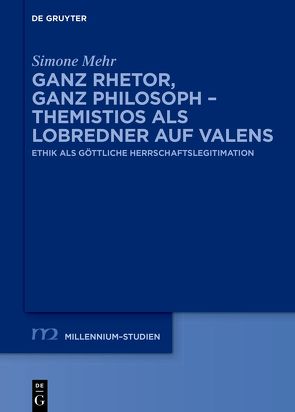 Ganz Rhetor, ganz Philosoph – Themistios als Lobredner auf Valens von Mehr,  Simone