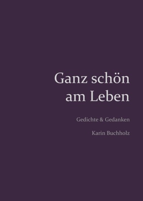 Ganz schön am Leben von Buchholz,  Karin