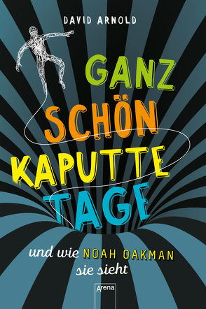 Ganz schön kaputte Tage und wie Noah Oakman sie sieht von Arnold,  David, Thiele,  Ulrich