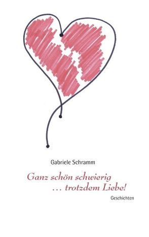 Ganz schön schwierig … trotzdem Liebe! von Schramm,  Gabriele