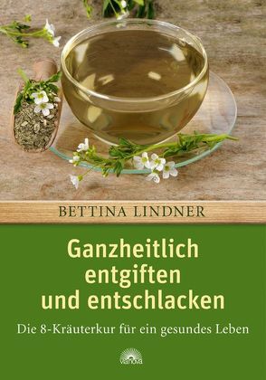 Ganzheitlich entgiften und entschlacken von Lindner,  Bettina