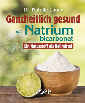 Ganzheitlich gesund mit Natriumbicarbonat von Lauer,  Natalie