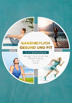 Ganzheitlich gesund und fit – 4 in 1 Sammelband: PSOAS Training | Pilates | Yin Yoga | Neuroathletik für Einsteiger von Engberts,  Moritz