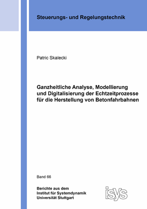 Ganzheitliche Analyse, Modellierung und Digitalisierung der Echtzeitprozesse für die Herstellung von Betonfahrbahnen von Skalecki,  Patric