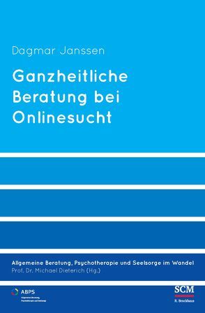 Ganzheitliche Beratung bei Onlinesucht von Dieterich,  Michael, Janssen,  Dagmar