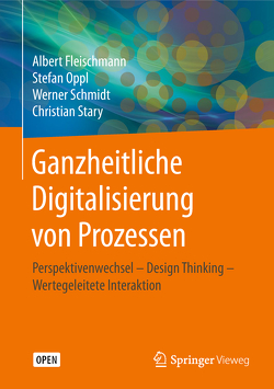 Ganzheitliche Digitalisierung von Prozessen von Fleischmann,  Albert, Oppl,  Stefan, Schmidt,  Werner, Stary,  Christian