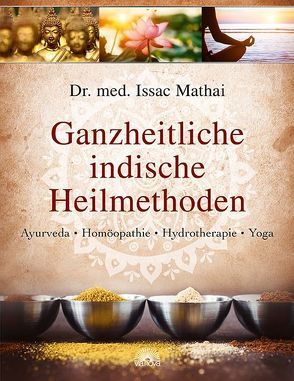 Ganzheitliche indische Heilmethoden von Mathai,  Issac