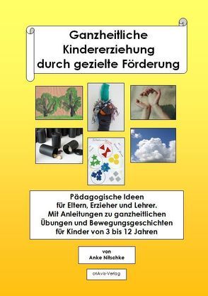 Ganzheitliche Kindererziehung durch gezielte Förderung von Nitschke,  Anke