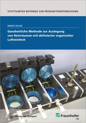 Ganzheitliche Methode zur Auslegung von Reinräumen mit definierter organischer Luftreinheit. von Keller,  Markus