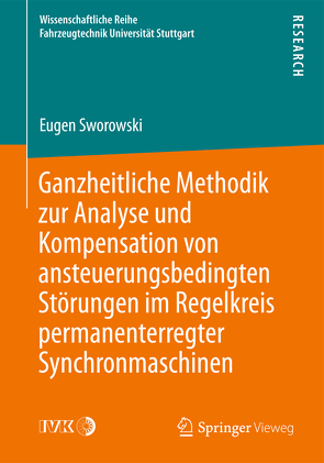 Ganzheitliche Methodik zur Analyse und Kompensation von ansteuerungsbedingten Störungen im Regelkreis permanenterregter Synchronmaschinen von Sworowski,  Eugen