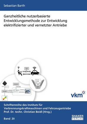 Ganzheitliche nutzerbasierte Entwicklungsmethode zur Entwicklung elektrifizierter und vernetzter Antriebe von Barth,  Sebastian