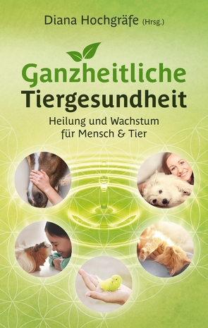 Ganzheitliche Tiergesundheit von Borggräfe,  Heide, Büscher,  Ilka, Fust,  Fabienne, Graf,  Selen Yildiztac, Grigoleit,  Nicole, Gruber,  Tanja, Hochgräfe,  Diana, Kostic,  Milena, Meyer zu Lösebeck,  Kathrin, Petker,  Miriam, Schlebusch,  Lana Shirin, Sebestyen,  Yvonne, Stöcklin,  Nathalie, Wagner,  Silvia Michaela, Wegner,  Bettina, Witte-Pflanz,  Corina