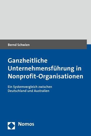 Ganzheitliche Unternehmensführung in Nonprofit-Organisationen von Schwien,  Bernd