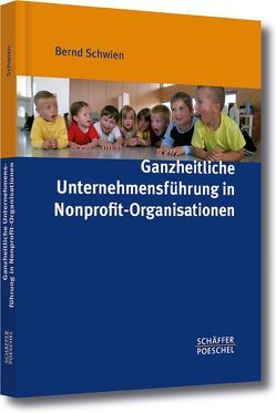 Ganzheitliche Unternehmensführung in Nonprofit-Organisationen von Schwien,  Bernd