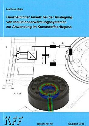 Ganzheitlicher Ansatz bei der Auslegung von Induktionserwärmungssystemen zur Anwendung im Kunststoffspritzguss von Maier,  Matthias