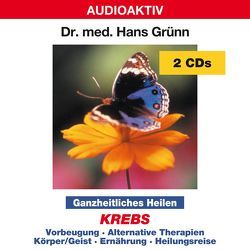 Ganzheitliches Heilen – Krebs von Dr. med. Grünn,  Hans