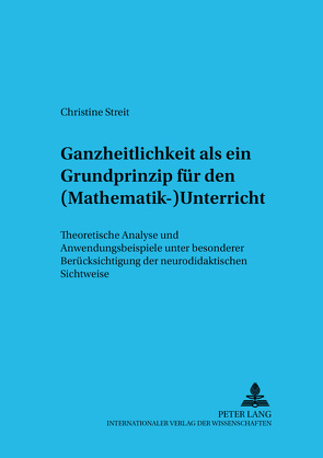 Ganzheitlichkeit als ein Grundprinzip für den (Mathematik-)Unterricht von Streit,  Christine