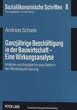 Ganzjährige Beschäftigung in der Bauwirtschaft – Eine Wirkungsanalyse von Schade,  Andreas