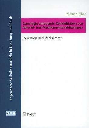 Ganztägig ambulante Rehabilitation von Alkohol- und Medikamentenabhängigen von Tebar,  Martina