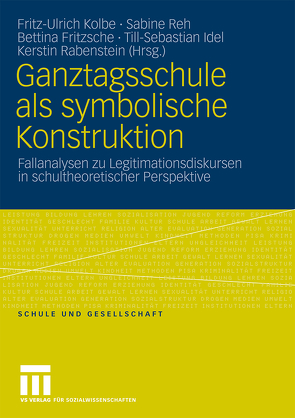 Ganztagsschule als symbolische Konstruktion von Fritzsche,  Bettina, Idel,  Till-Sebastian, Kolbe,  Fritz-Ulrich, Rabenstein,  Kerstin, Reh,  Sabine