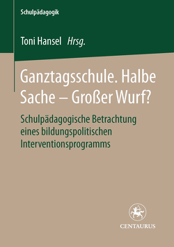 Ganztagsschule. Halbe Sache – grosser Wurf? von Hansel,  Toni