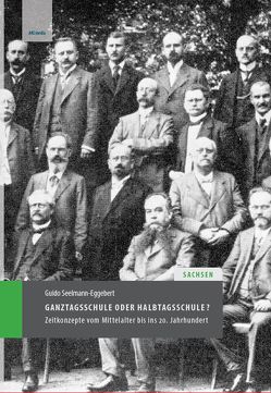 Ganztagsschule oder Halbtagsschule? Zeitkonzepte in Sachsen vom Mittelalter bis ins 20. Jahrhundert von Seelmann-Eggebert,  Guido